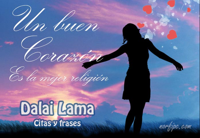 Un buen corazón es la mejor religión. Pensamiento de #DalaiLama
