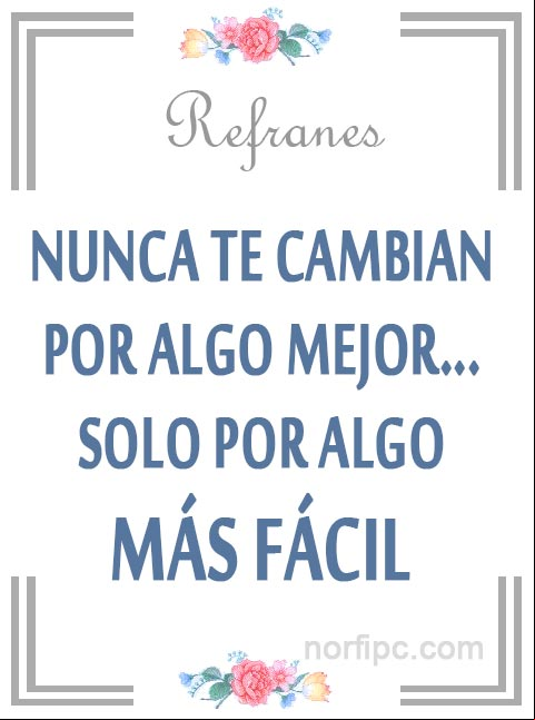 Nunca te cambian por algo mejor... solo por algo más fácil. Refrán popular Nunca te cambian por algo mejor... solo por algo más fácil. Refrán popular